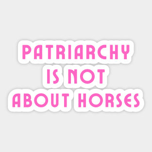 Patriarchy is not about horses Sticker